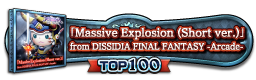 「Massive Explosion (Short ver.)」 from DISSIDIA FINAL FANTASY -Arcade- TOP100
