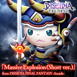「Massive Explosion (Short ver.)」 from DISSIDIA FINAL FANTASY -Arcade-