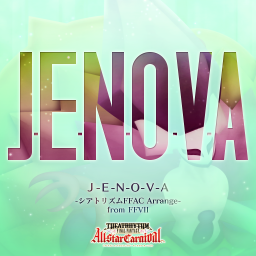 Ｊ-Ｅ-Ｎ-Ｏ-Ｖ-Ａ -シアトリズムFFAC Arrange- from FFVII